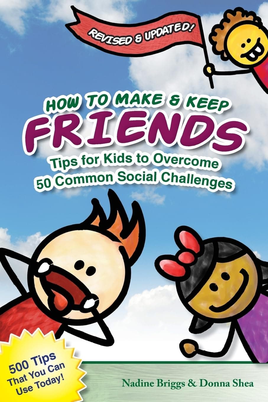 How to Make & Keep Friends: Tips for Kids to Overcome 50 Common Social Challenges (Volume 1)