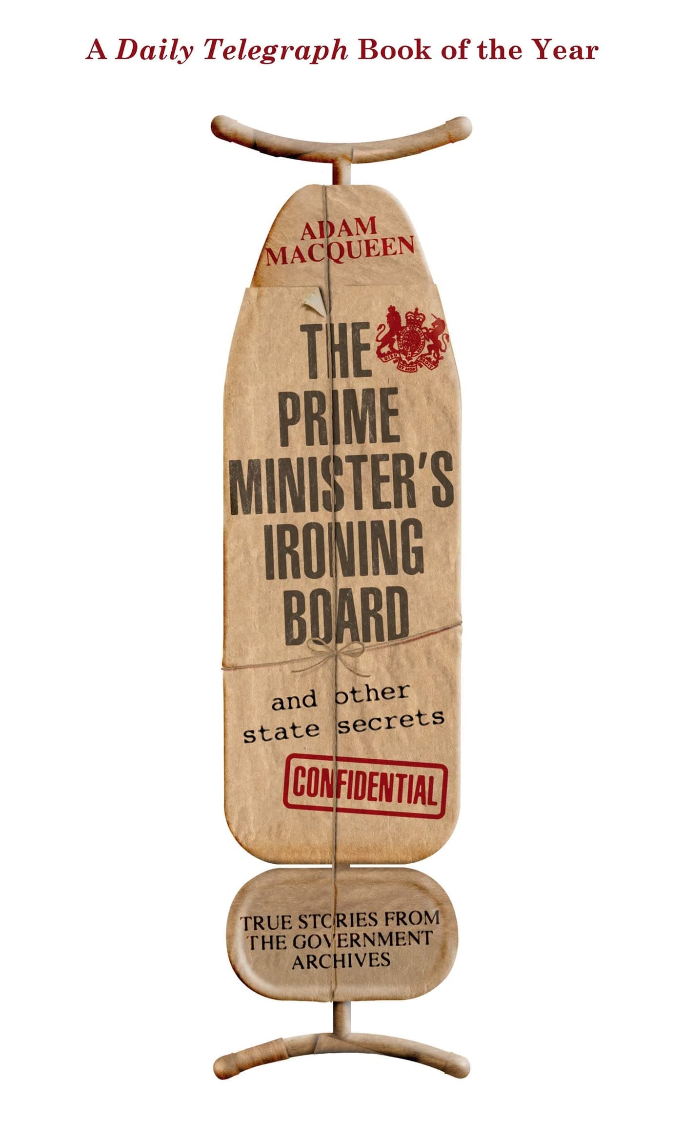 The Prime Minister's Ironing Board and Other State Secrets: True Stories from the Government Archives Paperback – 25 Sept. 2014