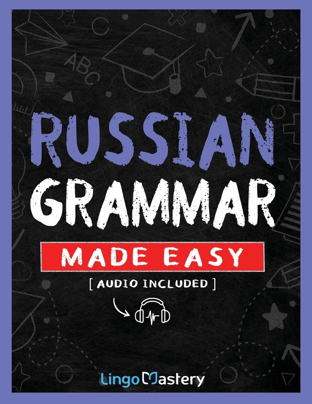 – Russian Grammar Made Easy: A Comprehensive Workbook To Learn Russian Grammar For Beginners (Audio Included)