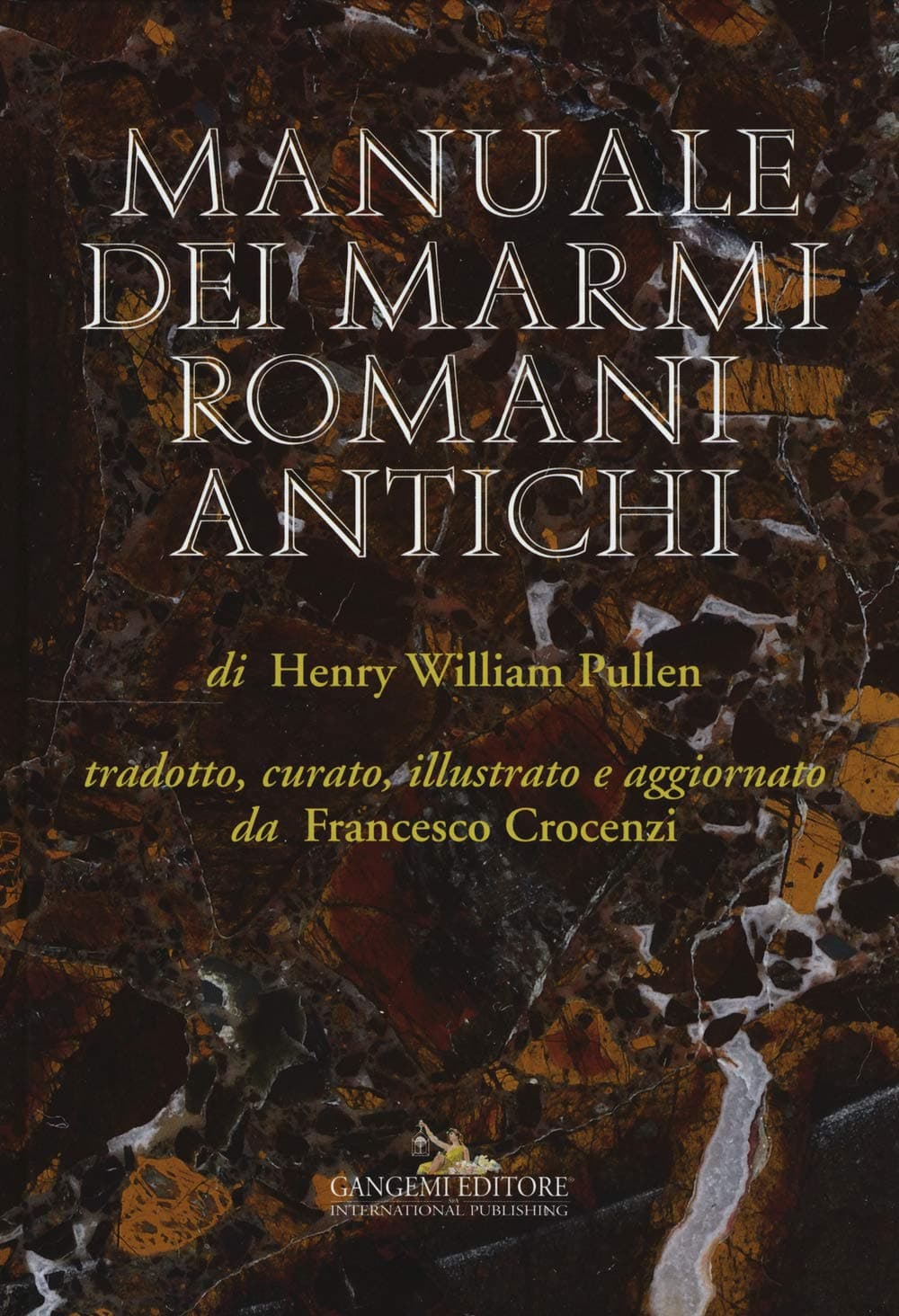 Manuale dei marmi romani antichi: di Henry William Pullen