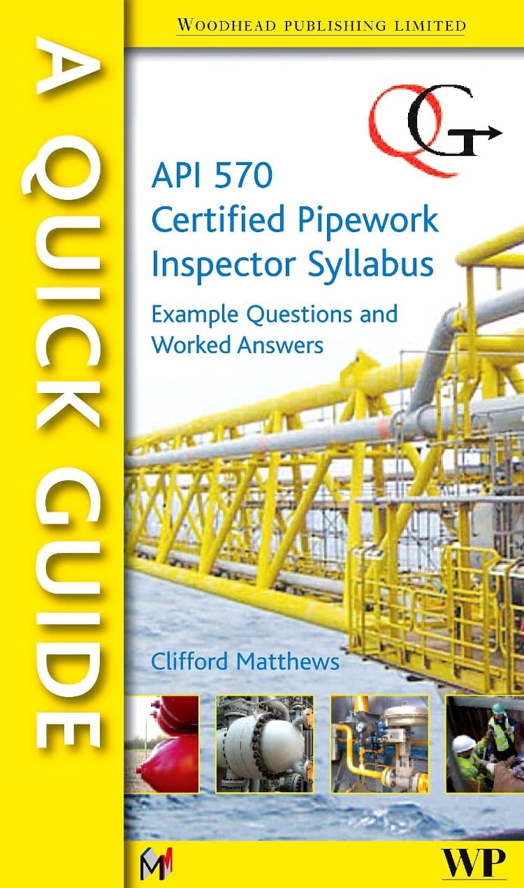 A Quick Guide to API 570 Certified Pipework Inspector Syllabus: Example Questions and Worked Answers