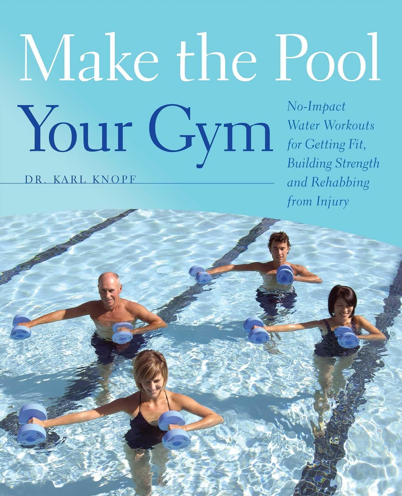 Make the Pool Your Gym: No-Impact Water Workouts for Getting Fit, Building Strength and Rehabbing from Injury Paperback – Illustrated, July 6, 2021