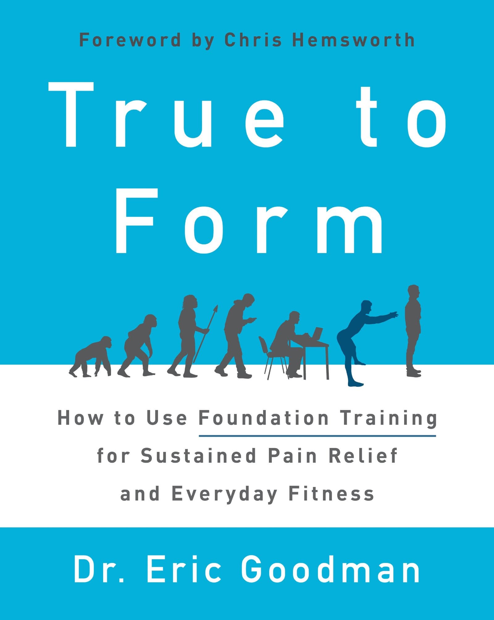 True to Form: How to Use Foundation Training for Sustained Pain Relief and Everyday Fitness Hardcover – May 17, 2016