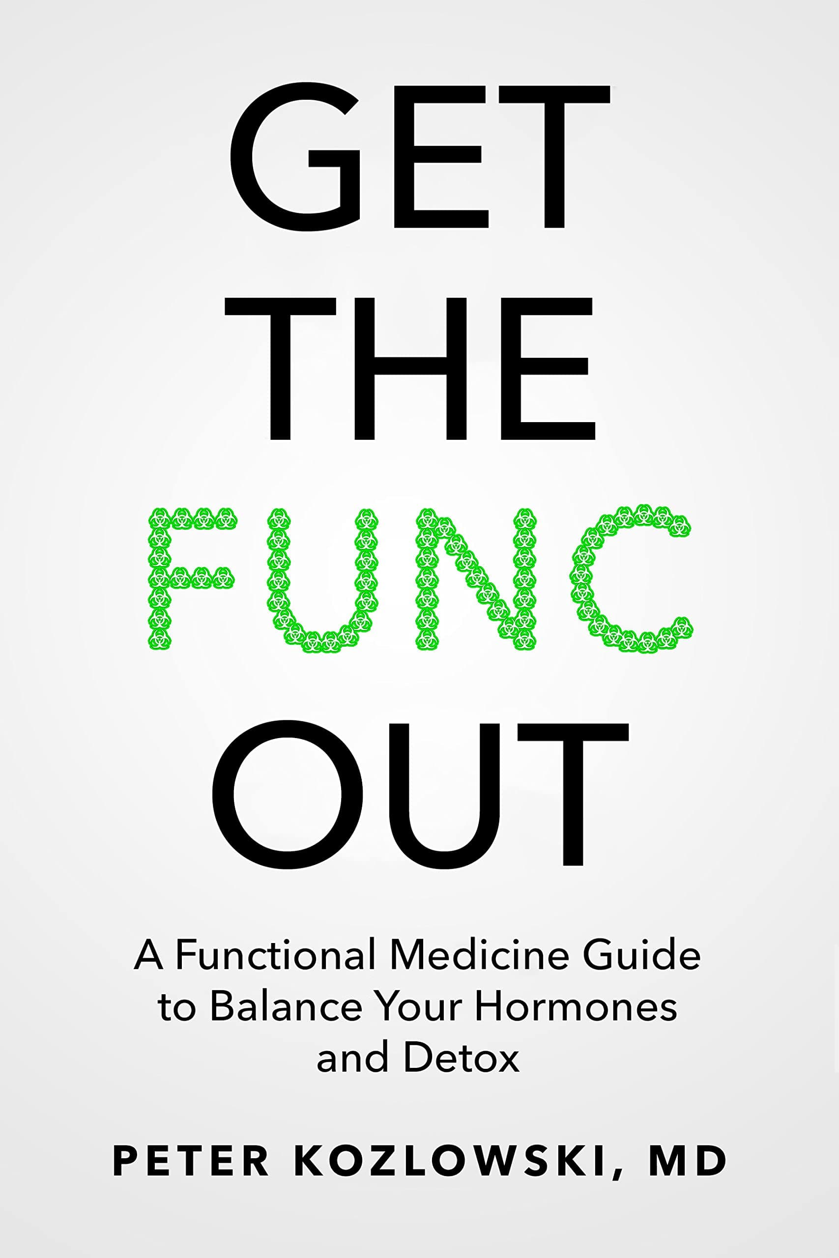 Get the Func Out: A Functional Medicine Guide to Balance Your Hormones and Detox