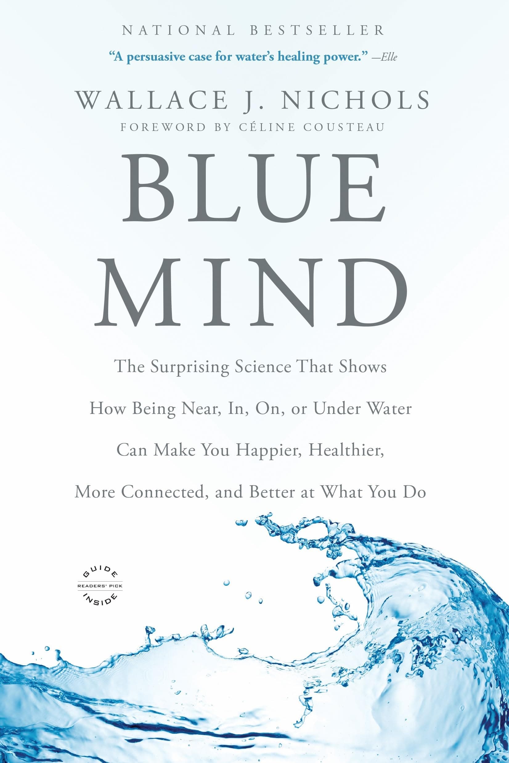 Blue Mind: The Surprising Science That Shows How Being Near, In, On, or Under Water Can Make You Happier, Healthier, More Connect