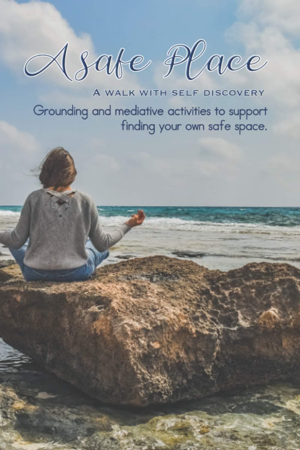 A Safe Place: A walk with self discovery - Journalling therapy to support grounding and mediative activities to support finding your own safe space - Mediative beach scene cover art design