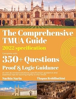 The Comprehensive TMUA guide: 2022 Specification- 350+ Exam Style Questions