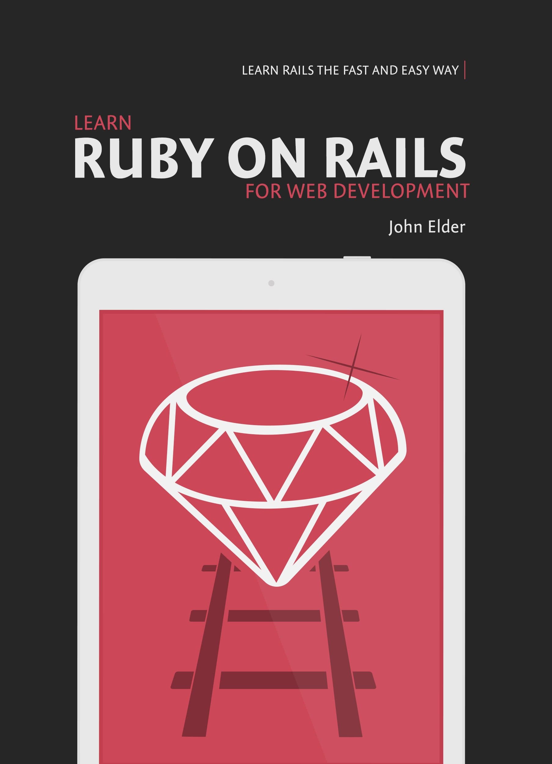 Learn Ruby On Rails For Web Development: Learn Rails The Fast And Easy Way!