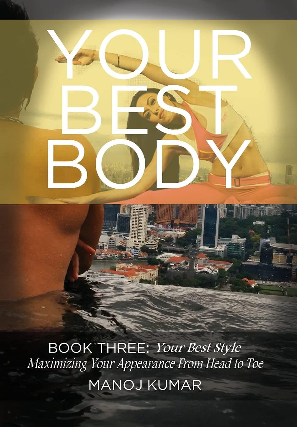 Your Best Style: Maximizing Your Appearance From Head to Toe: Your Best Style: Maximising Your Appearance from Head to Toe: Volume 3 (Your Best Body)