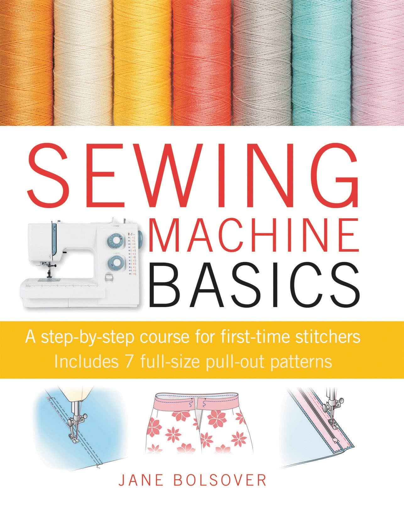 Sewing Machine Basics: A step-by-step course for first-time stitchers Paperback – October 14, 2010