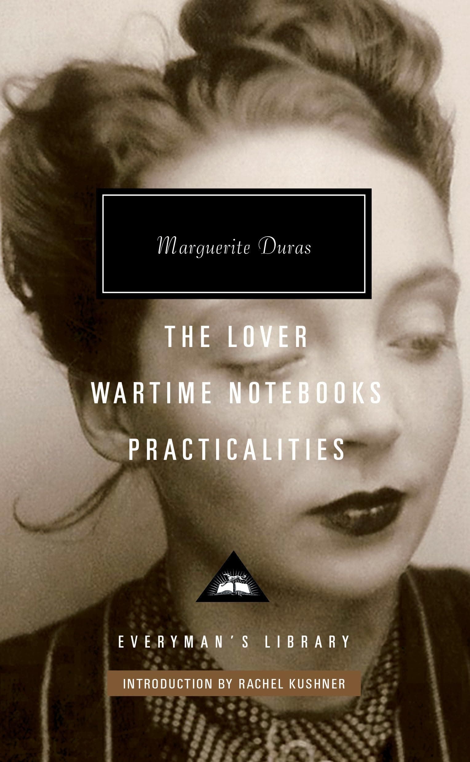 The Lover, Wartime Notebooks, Practicalities: Introduction by Rachel Kushner (Everyman's Library Contemporary Classics Series)