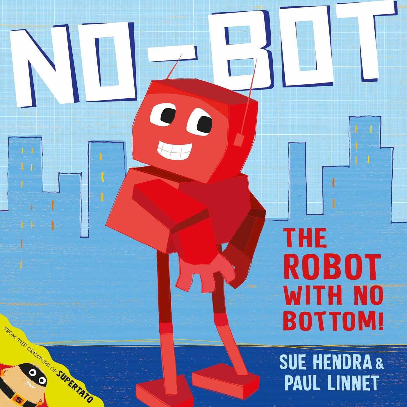 No-Bot, the Robot with No Bottom: A laugh-out-loud picture book from the creators of Supertato!