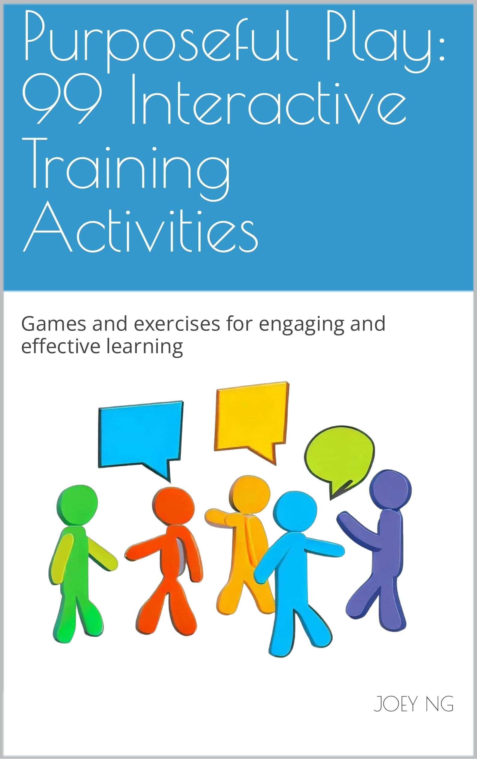 Purposeful Play: 99 Interactive Training Activities: Games and exercises for engaging and effective learning. (Engage & Elevate Training Series)