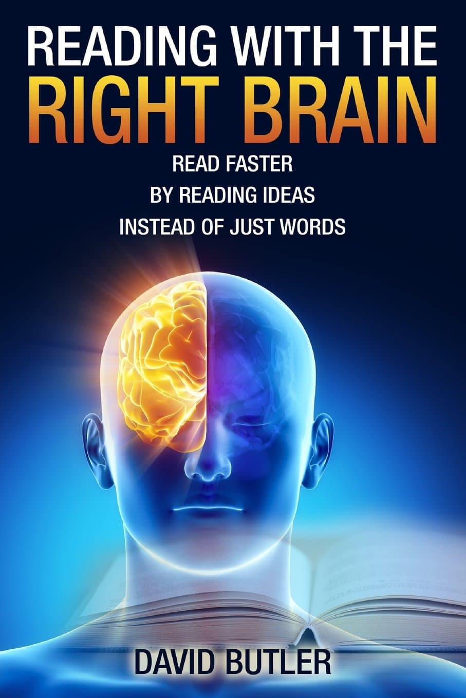 Reading With the Right Brain: Read Faster by Reading Ideas Instead of Just Words Paperback – September 18, 2014