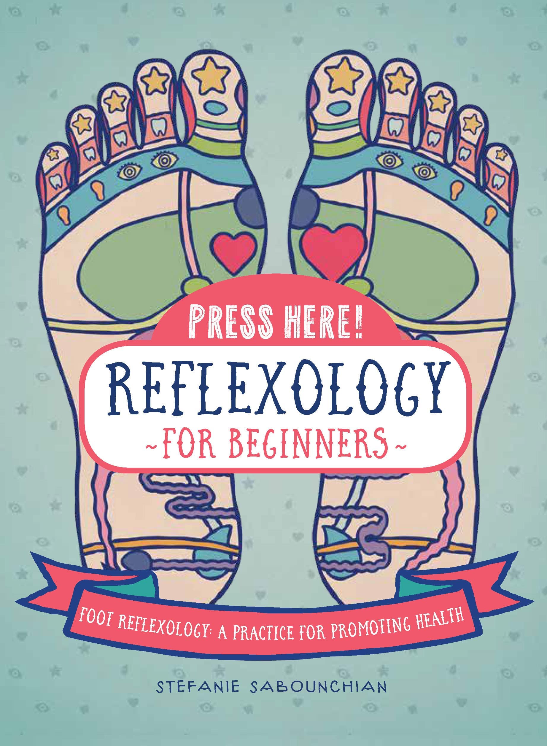 Reflexology for Beginners (Press Here!): Foot Reflexology: A Practice for Promoting Health Hardcover – Illustrated, 15 Sept. 2017
