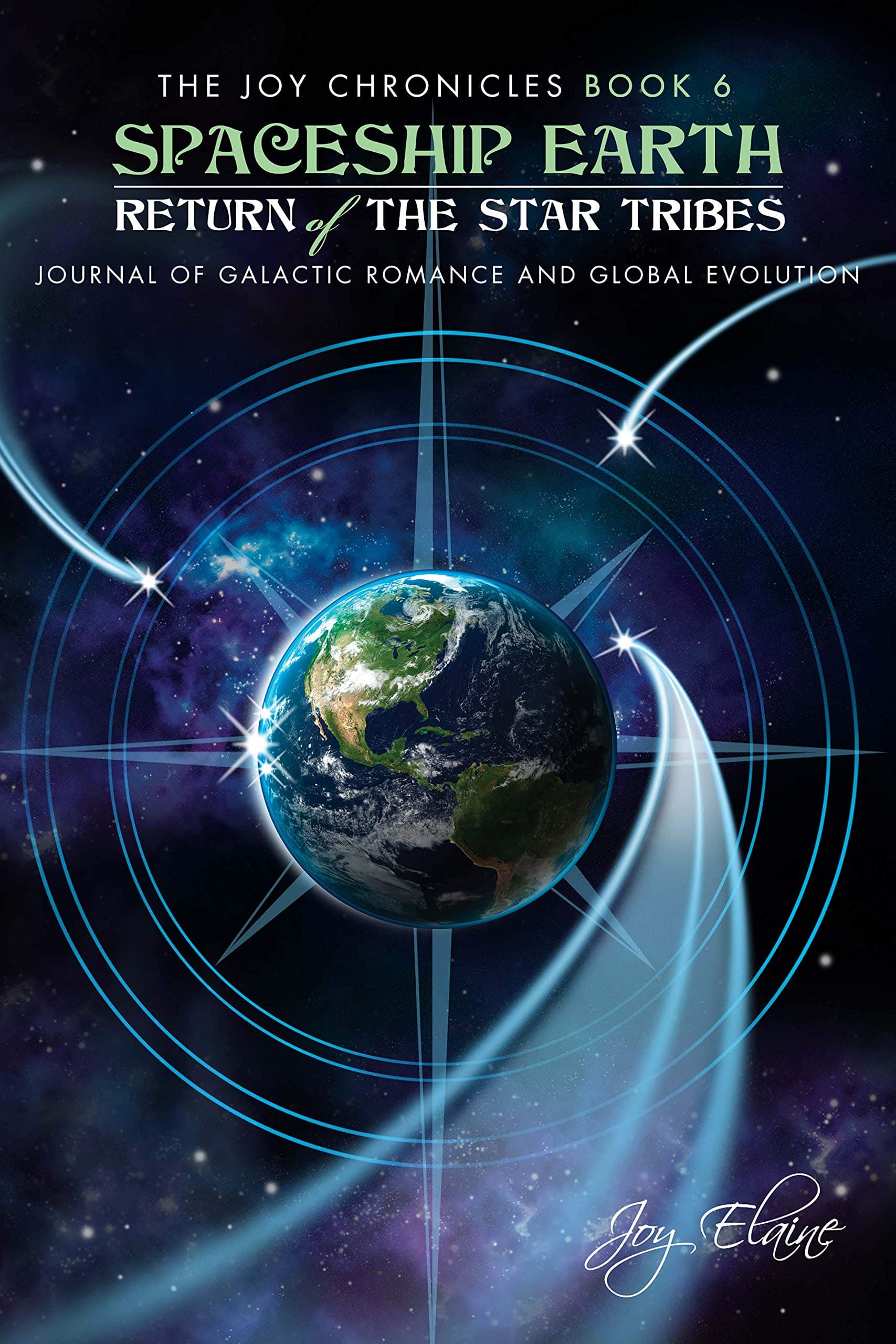 Spaceship Earth: Journal of Galactic Romance and Global Evolution: Return of the Star Tribes (The Joy Chronicles Book 6)