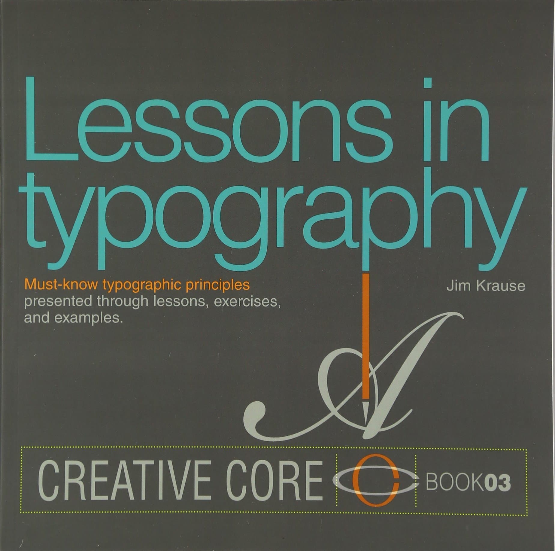 Lessons in typography: Must-know typographic principles presented through lessons, exercises, and examples (Creative Core Series) Paperback – January 1, 2015