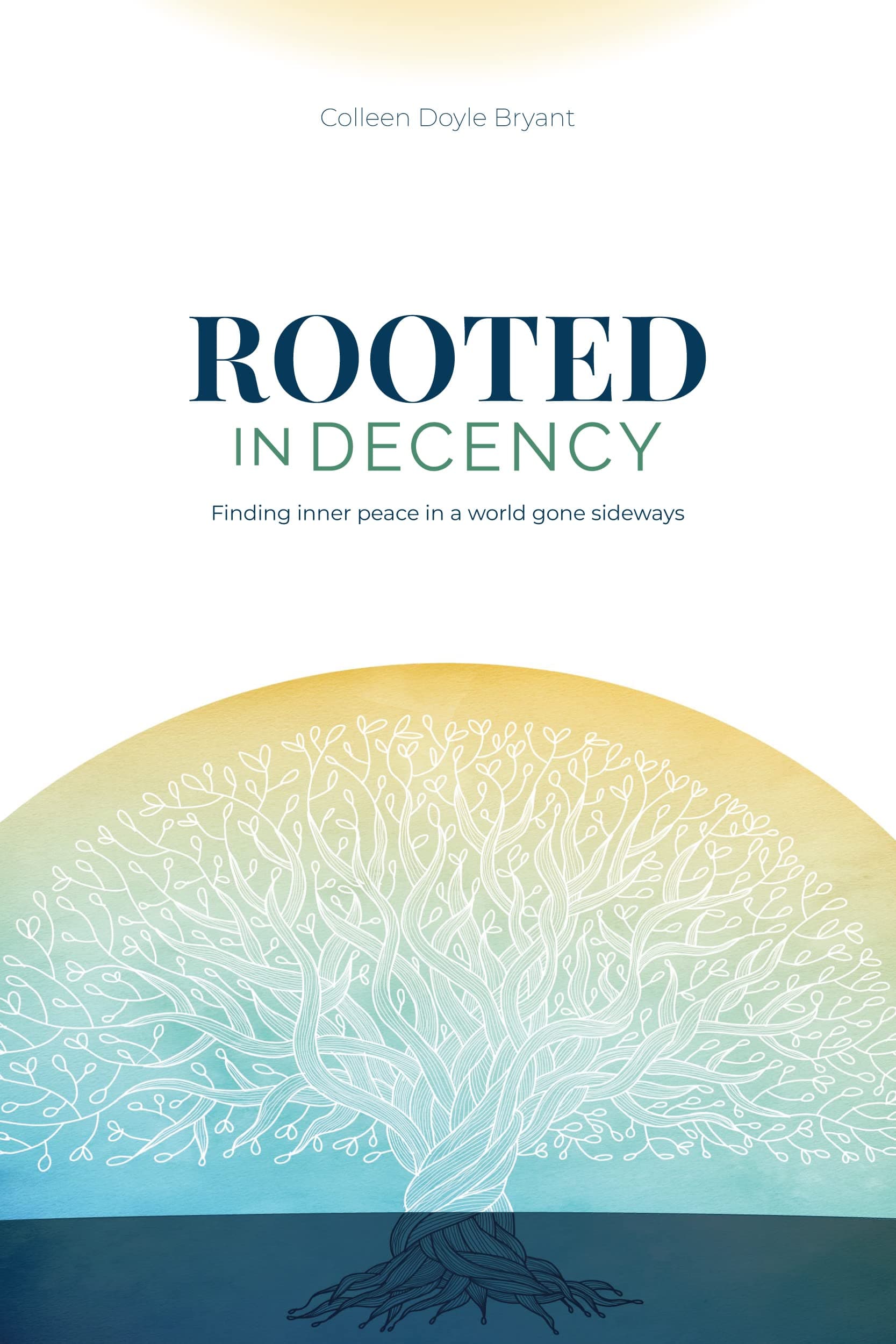 Rooted in Decency: Finding inner peace in a world gone sideways