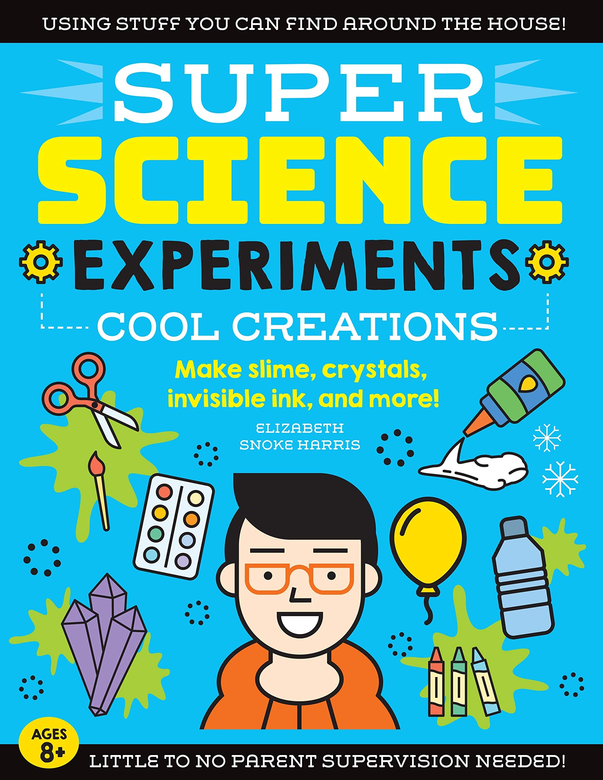 SUPER Science Experiments: Cool Creations: Make slime, crystals, invisible ink, and more! (Volume 3)
