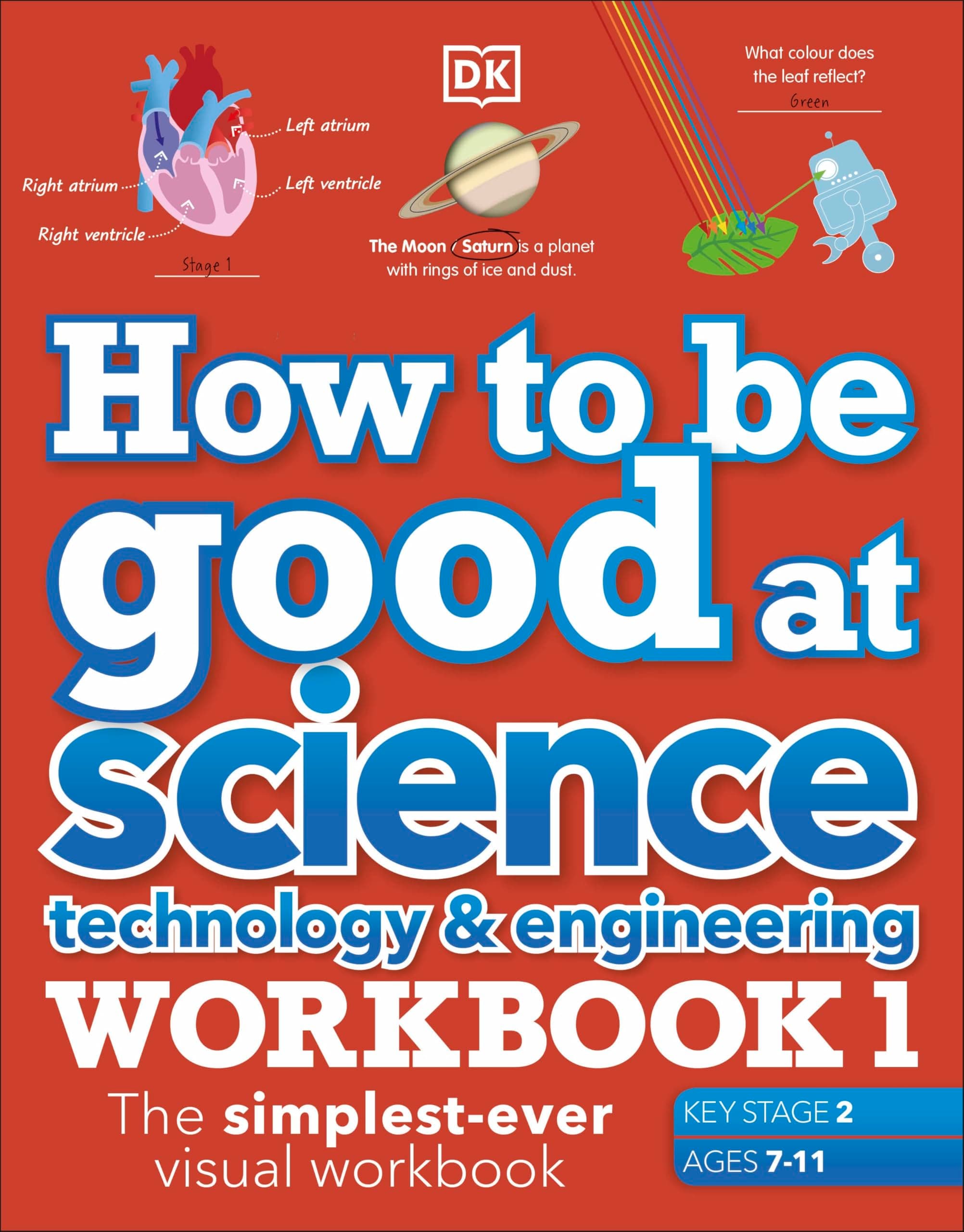 How to be Good at Science, Technology and Engineering Workbook 1, Ages 7-11 (Key Stage 2): The Simplest-Ever Visual Workbook
