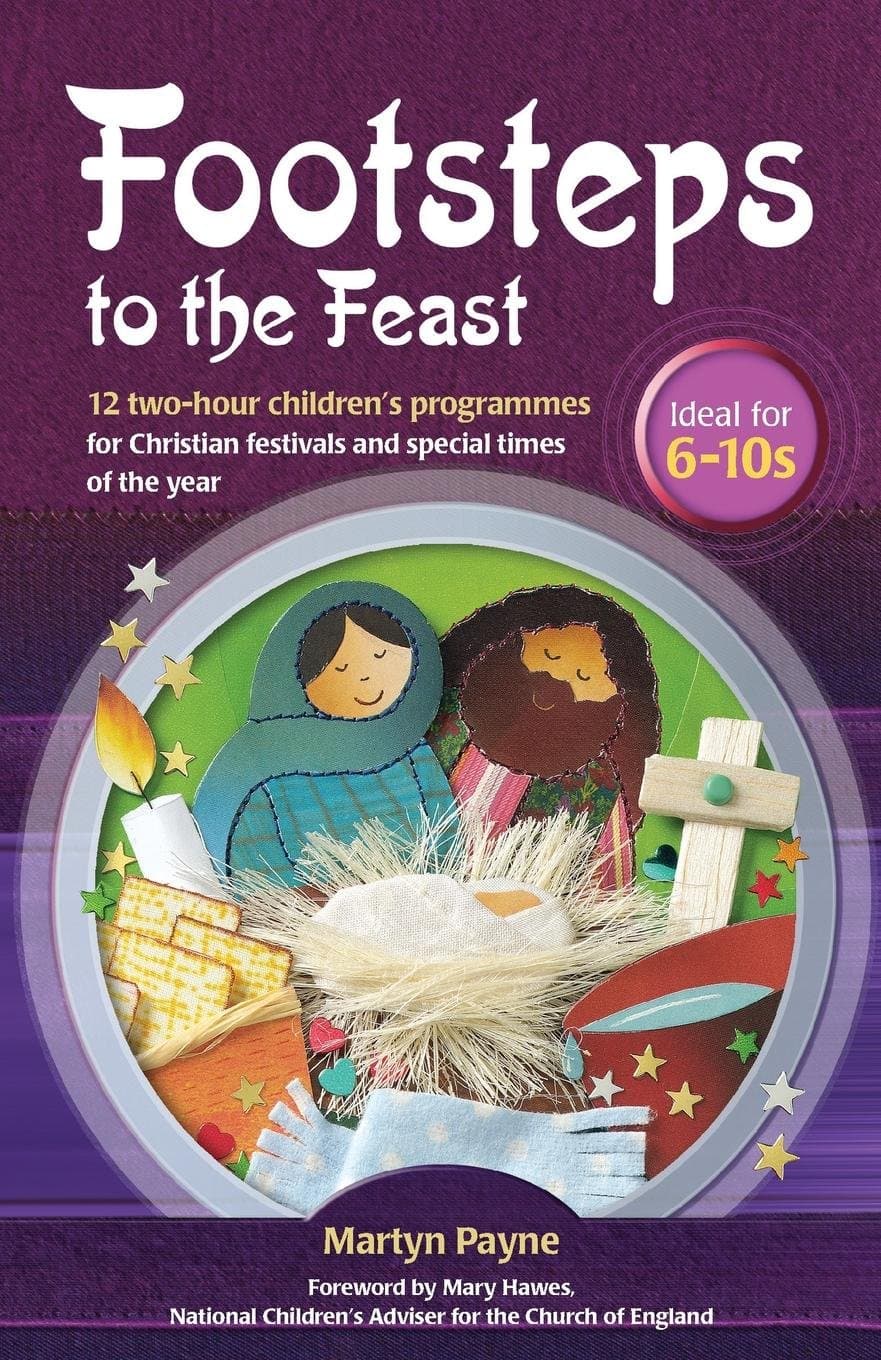 Footsteps to the Feast: 12 two-hour children’s programmes for Christian festivals and special times of the year