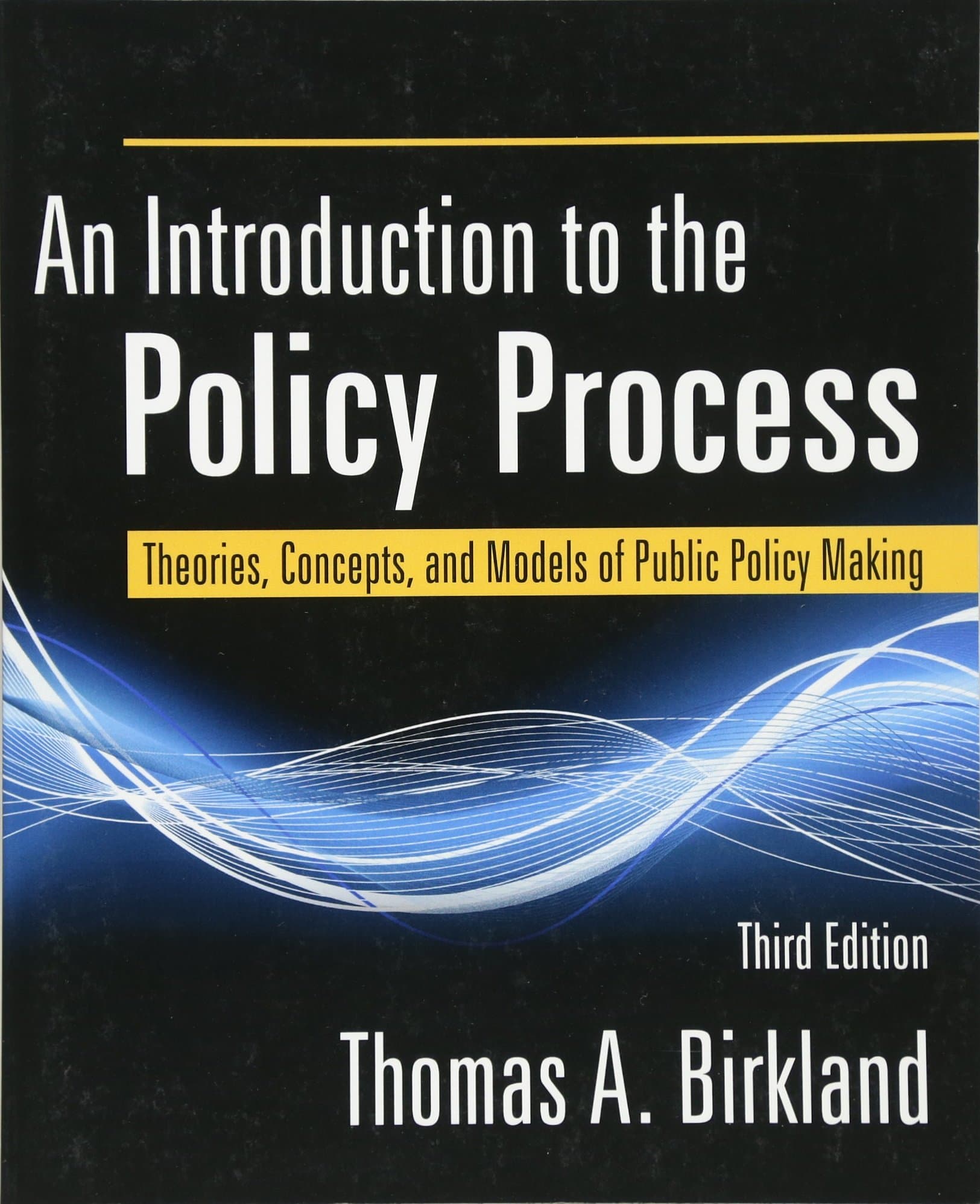 An Introduction to the Policy Process: Theories, Concepts, and Models of Public Policy Making, 3rd 3rd Edition