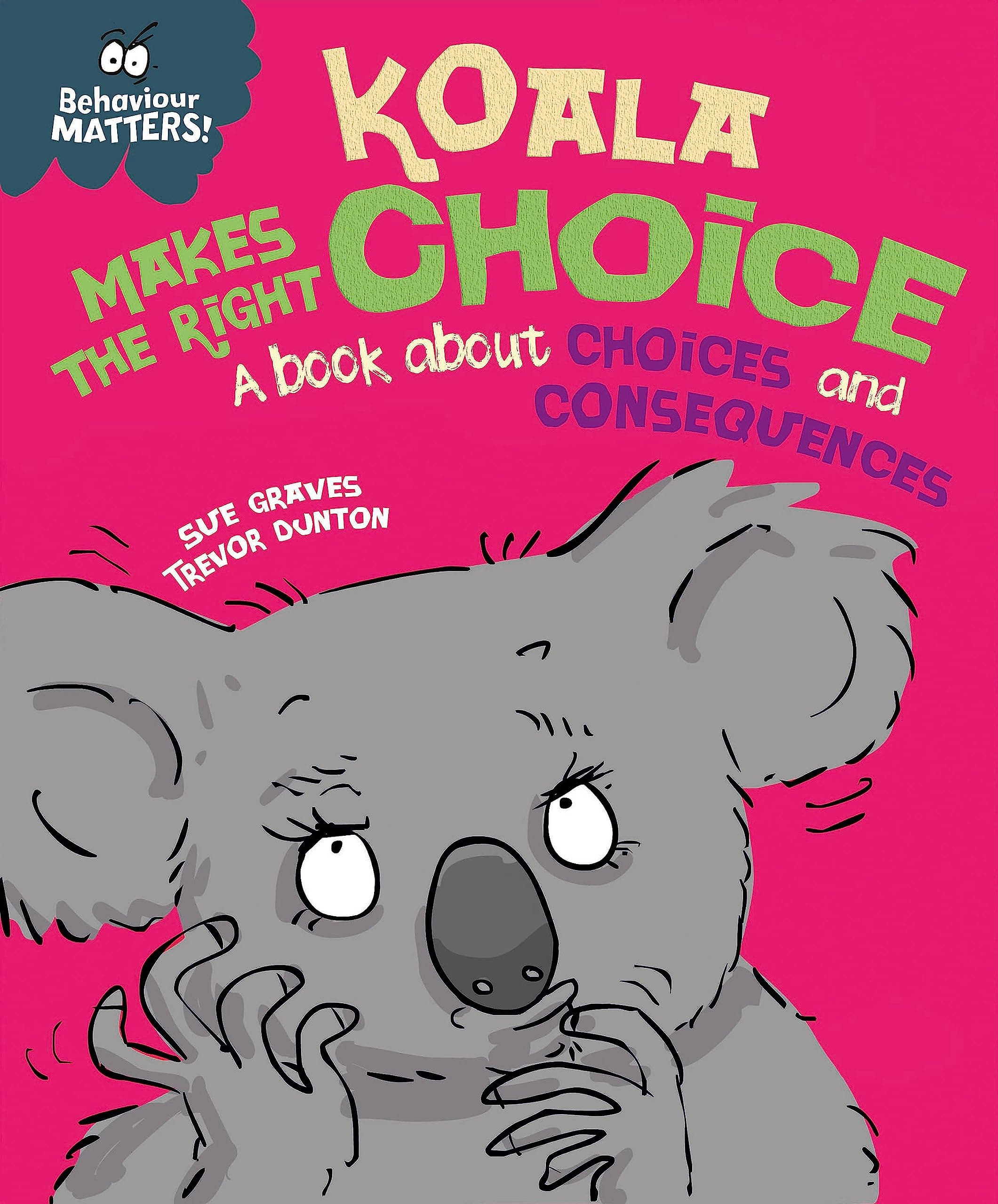 Koala Makes the Right Choice: A book about choices and consequences (Behaviour Matters)