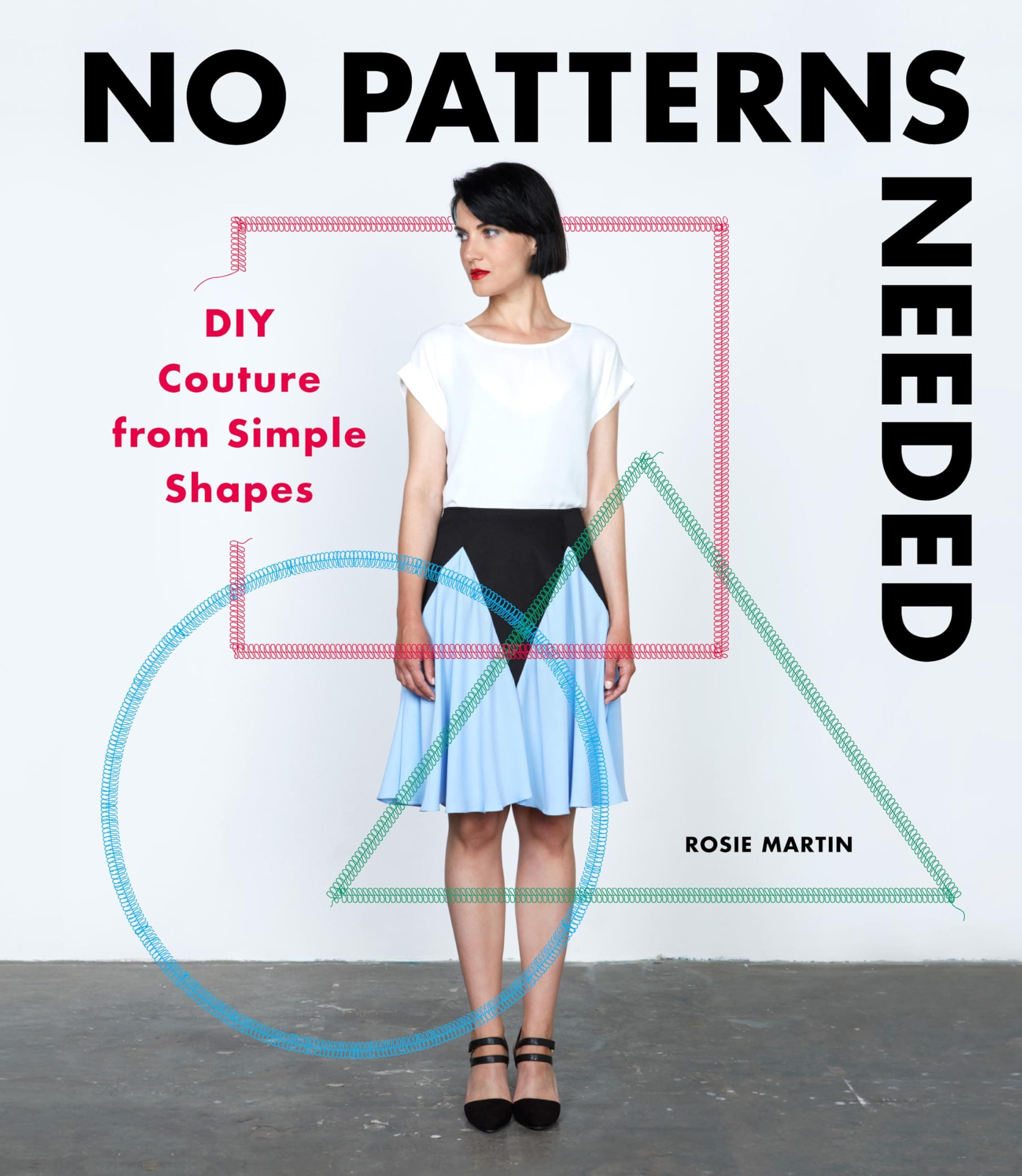 No Patterns Needed: DIY Couture from Simple Shapes Paperback – 18 July 2016