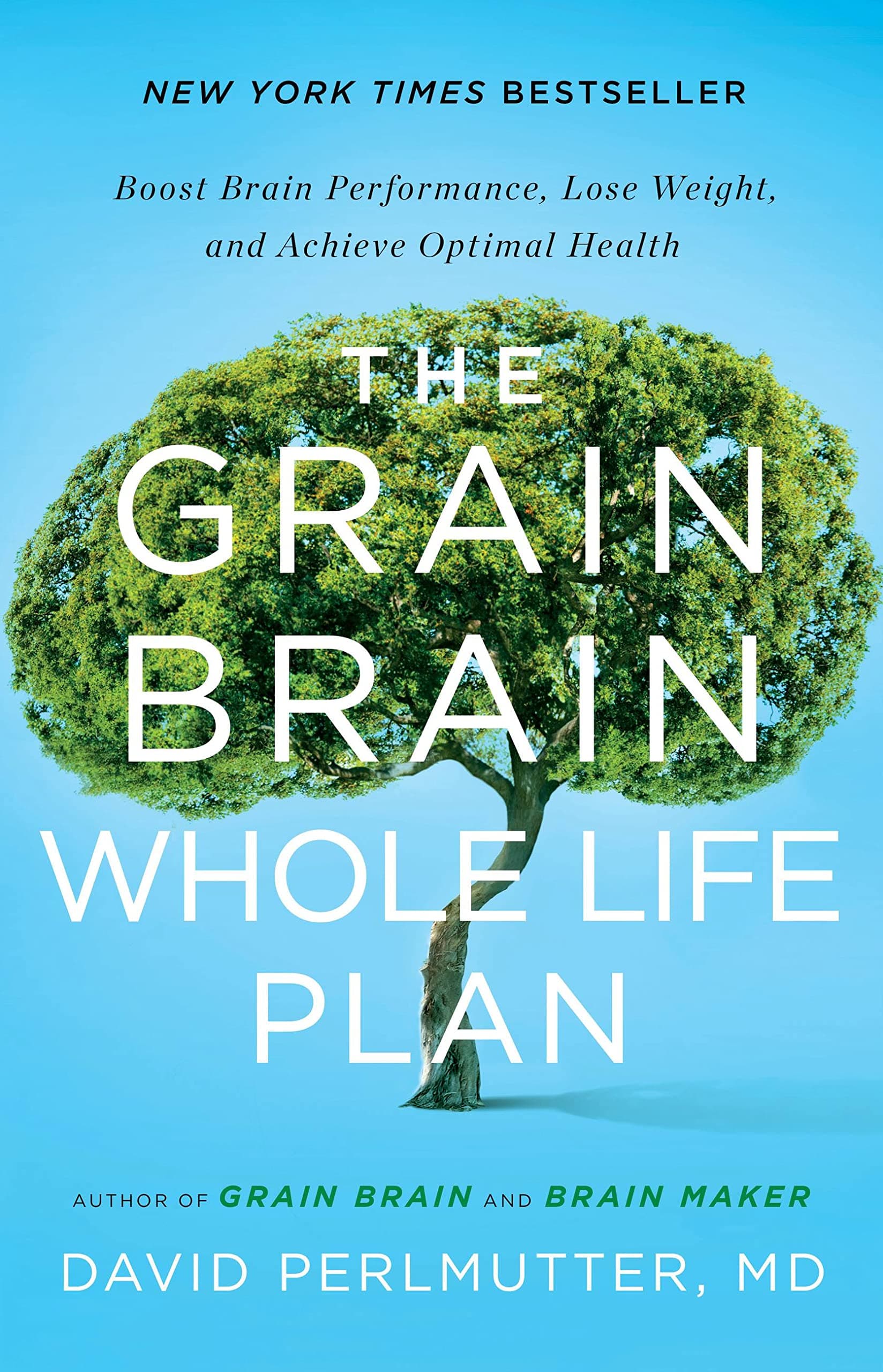 The Grain Brain Whole Life Plan: Boost Brain Performance, Lose Weight, and Achieve Optimal Health