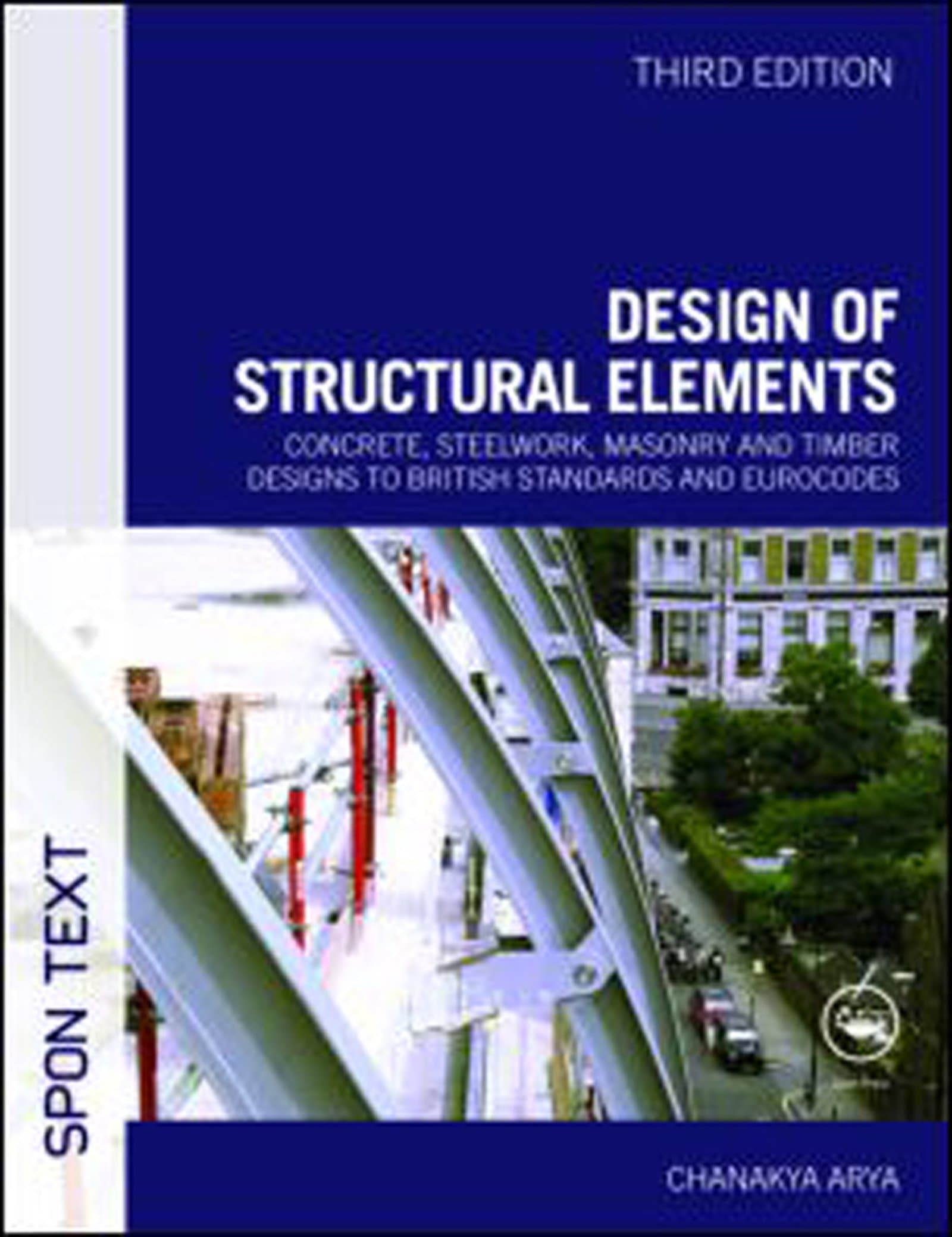 Design of Structural Elements: Concrete, Steelwork, Masonry and Timber Designs to British Standards and Eurocodes, Third Edition