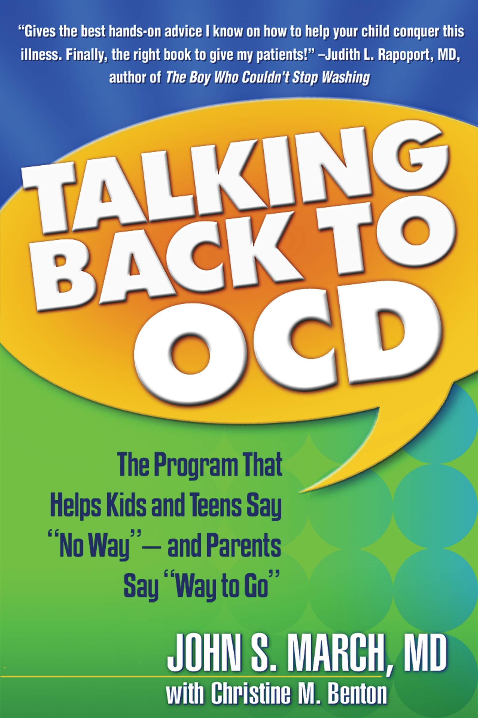 Talking Back to OCD: The Program That Helps Kids and Teens Say "No Way" -- and Parents Say "Way to Go" 1st Edition
