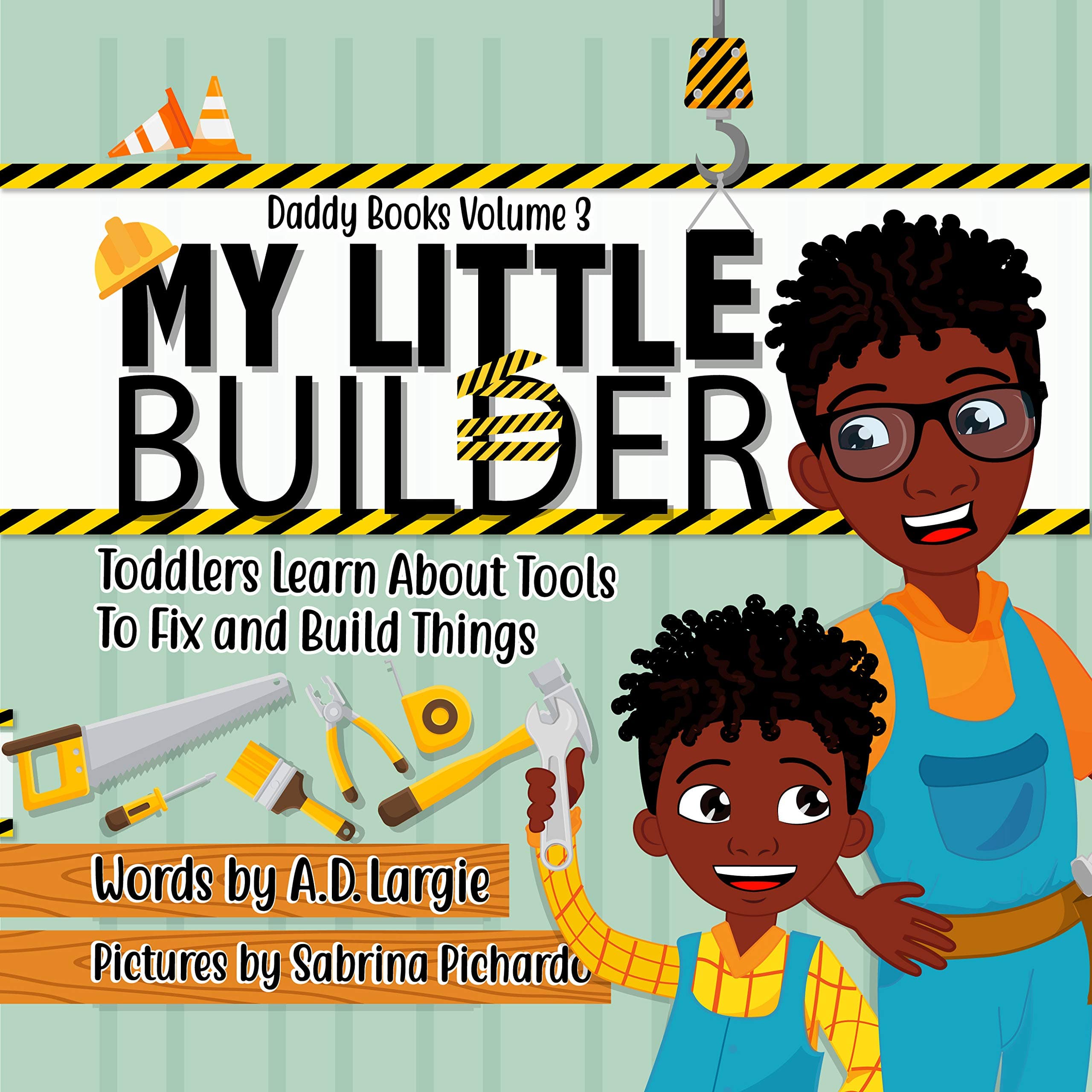 My Little Builder: Toddler Learn All About Tools To Fix and Build Things (Daddy Books Book 3)