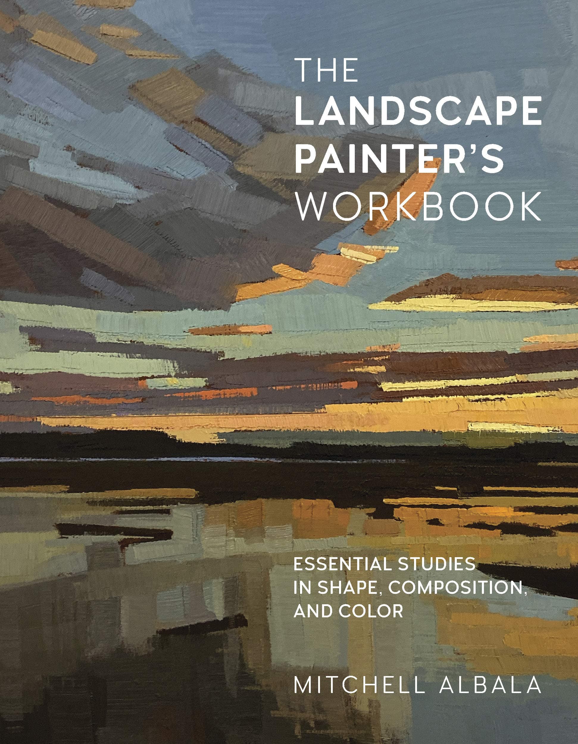 The Landscape Painter's Workbook: Essential Studies in Shape, Composition, and Color (6) (For Artists)