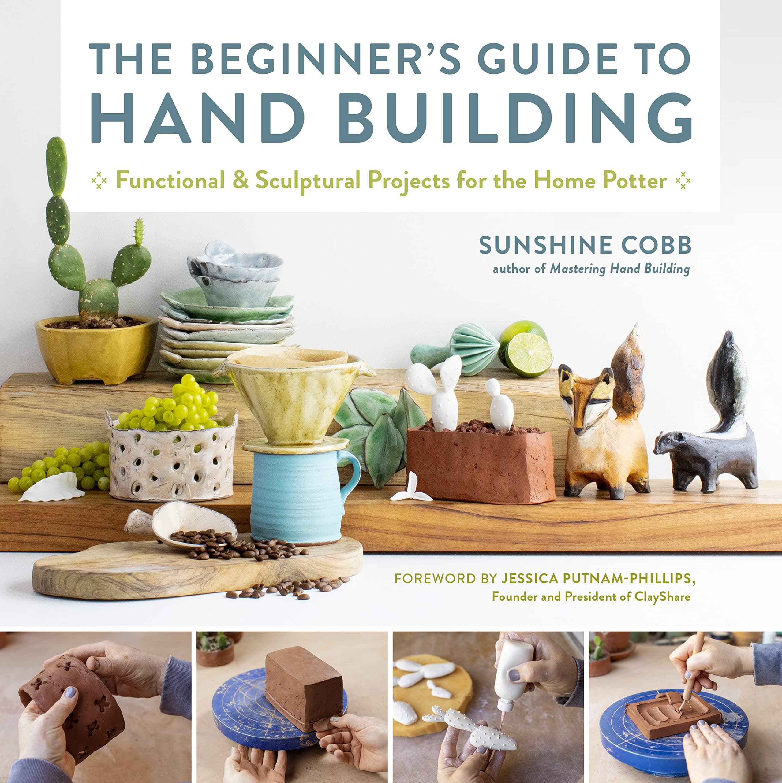 The Beginner's Guide to Hand Building: Functional and Sculptural Projects for the Home Potter (Volume 2)