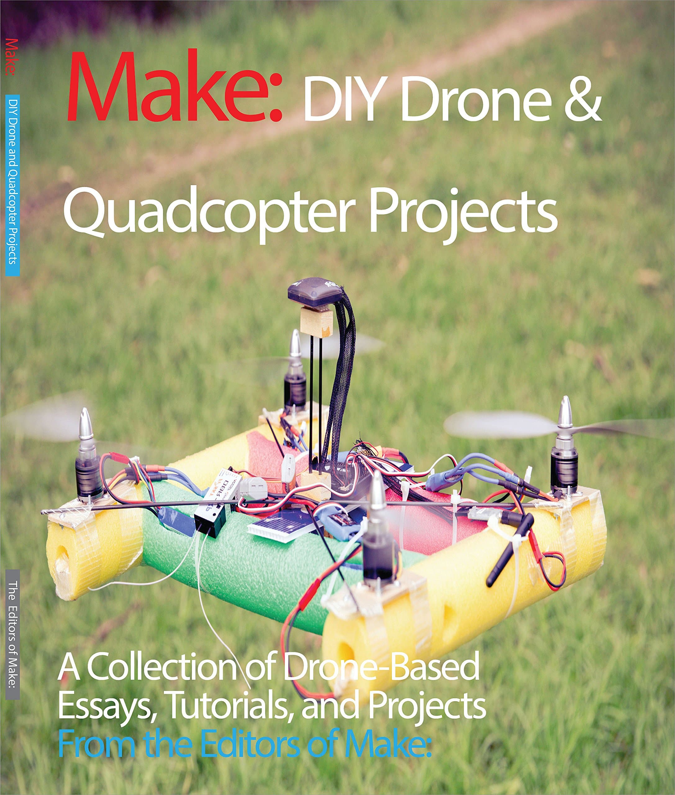 DIY Drone and Quadcopter Projects: A Collection of Drone-Based Essays, Tutorials, and Projects (Make)