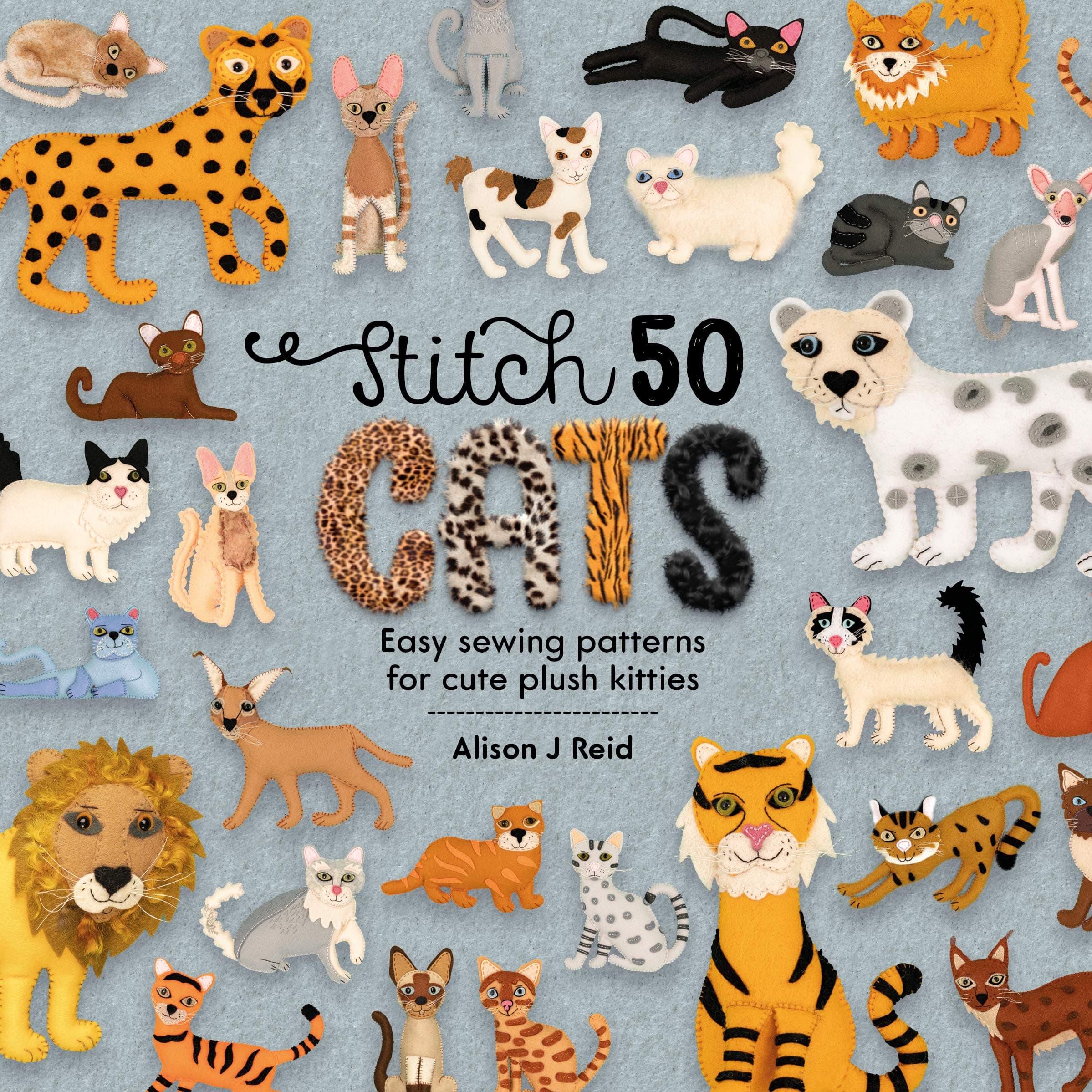 Stitch 50 Cats: Easy Sewing Patterns for Cute Plush Kitties