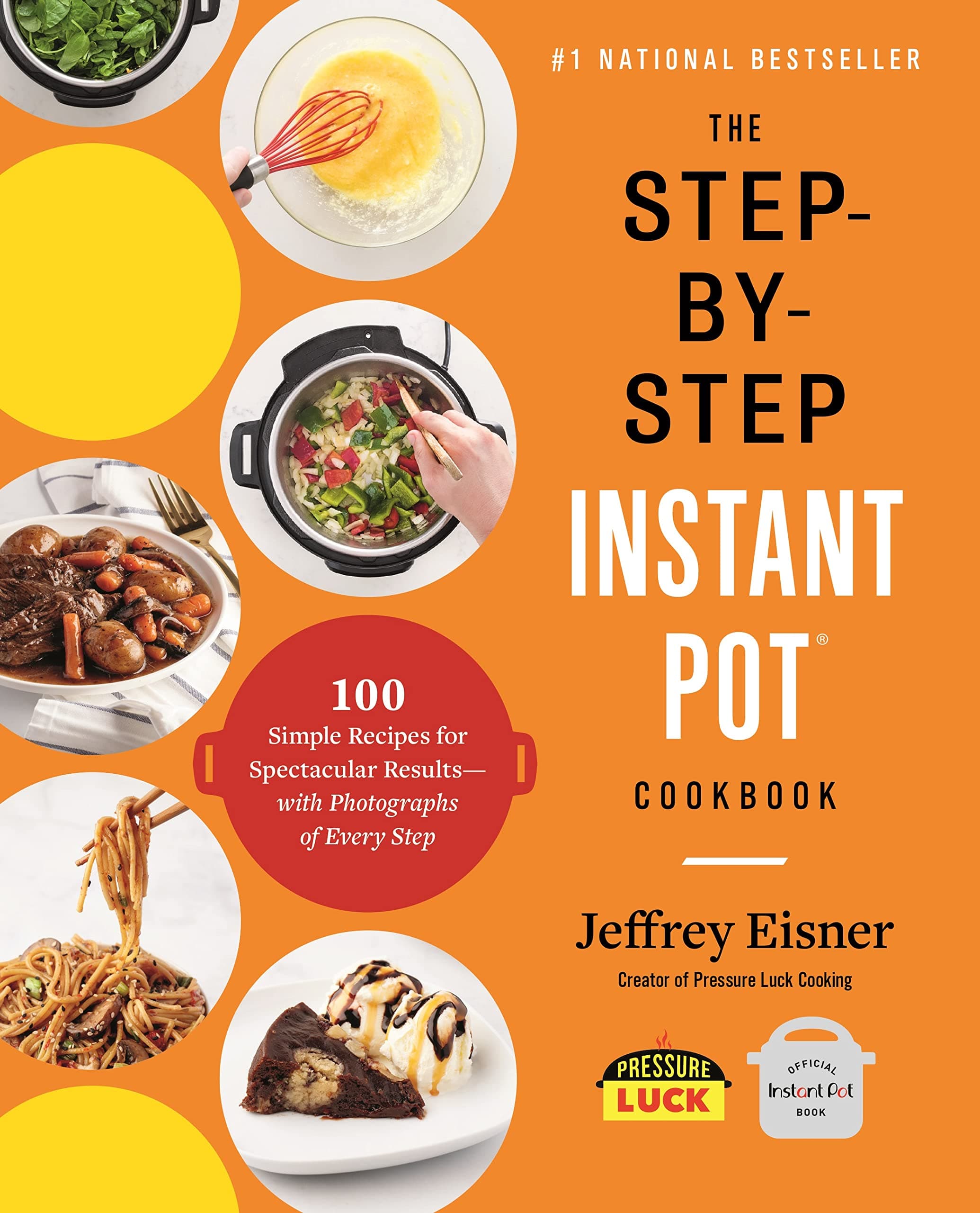 The Step-by-Step Instant Pot Cookbook: 100 Simple Recipes for Spectacular Results--with Photographs of Every Step