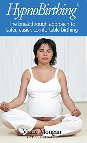 Hypnobirthing: The Mongan Method: The breakthrough approach to safer, easier, more comfortable birthing