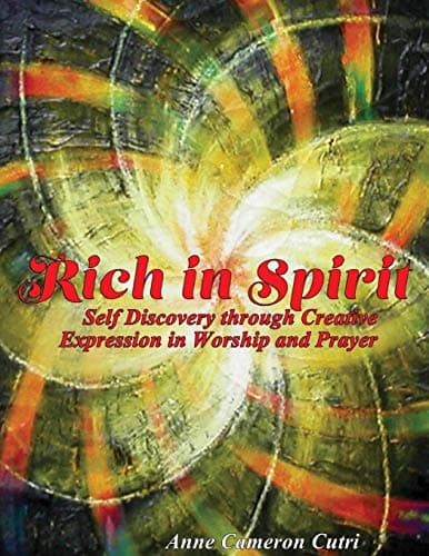 Rich in Spirit: Self Discovery through Creative Expression in Prayer and Worship Paperback – December 17, 2014