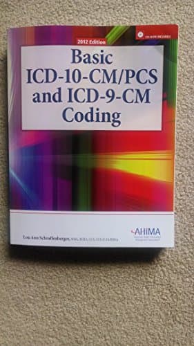 Basic ICD 10-CM/PCs and ICD-9-CM Coding, 2012 Edition