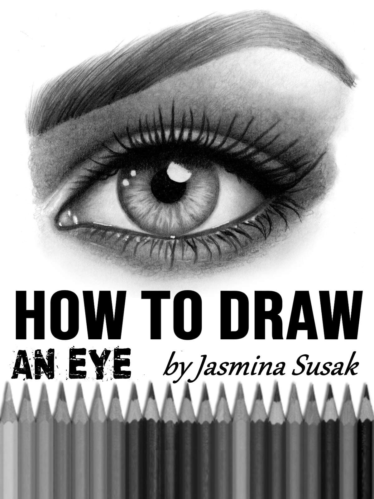 How to Draw an Eye: Step-by-Step Drawing Tutorial, Shading Techniques Kindle Edition