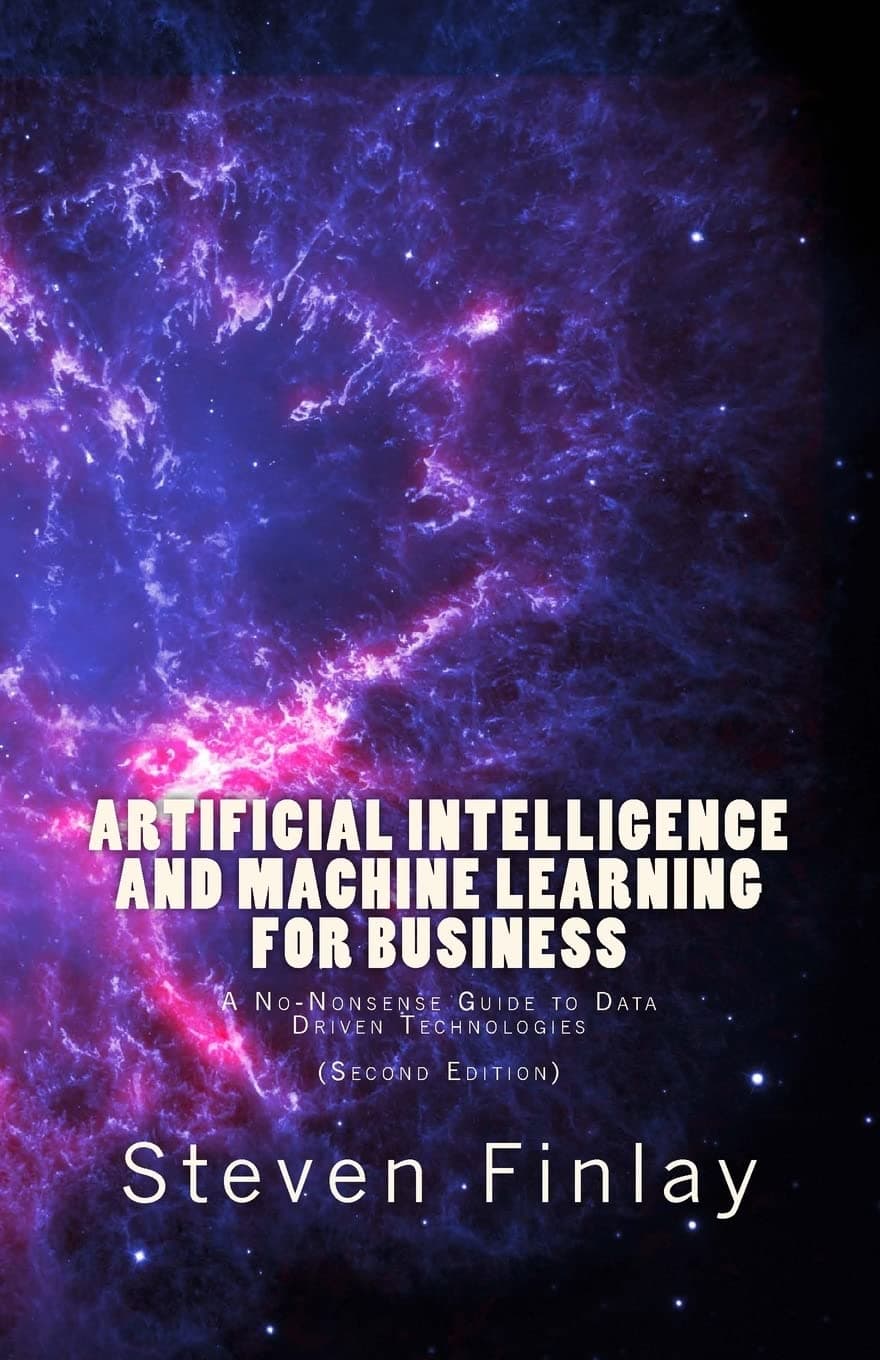 Artificial Intelligence and Machine Learning for Business: A No-Nonsense Guide to Data Driven Technologies Paperback – 28 May 2017