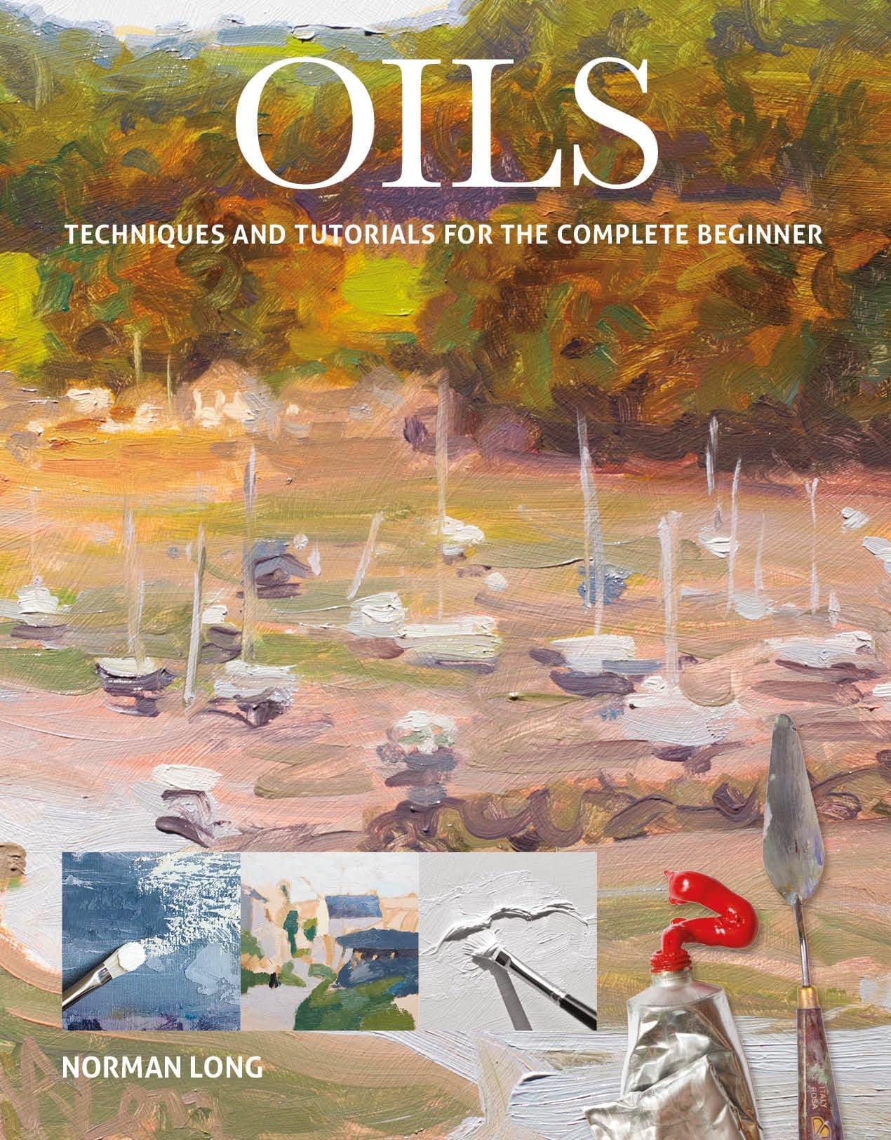 GMC Publications Oils: Techniques and Tutorials for the Complete Beginner