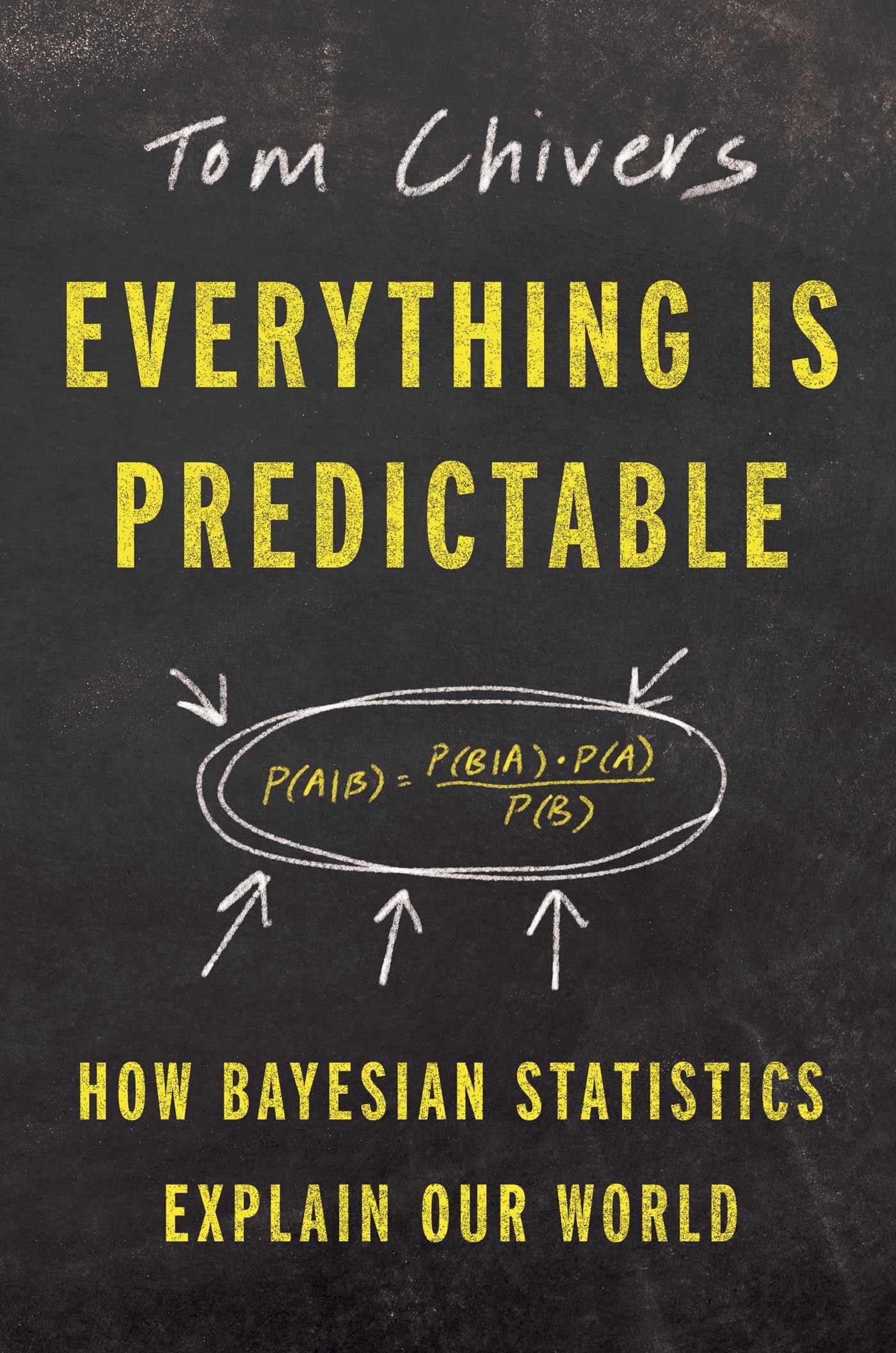Everything Is Predictable: How Bayesian Statistics Explain Our World Hardcover – May 7, 2024