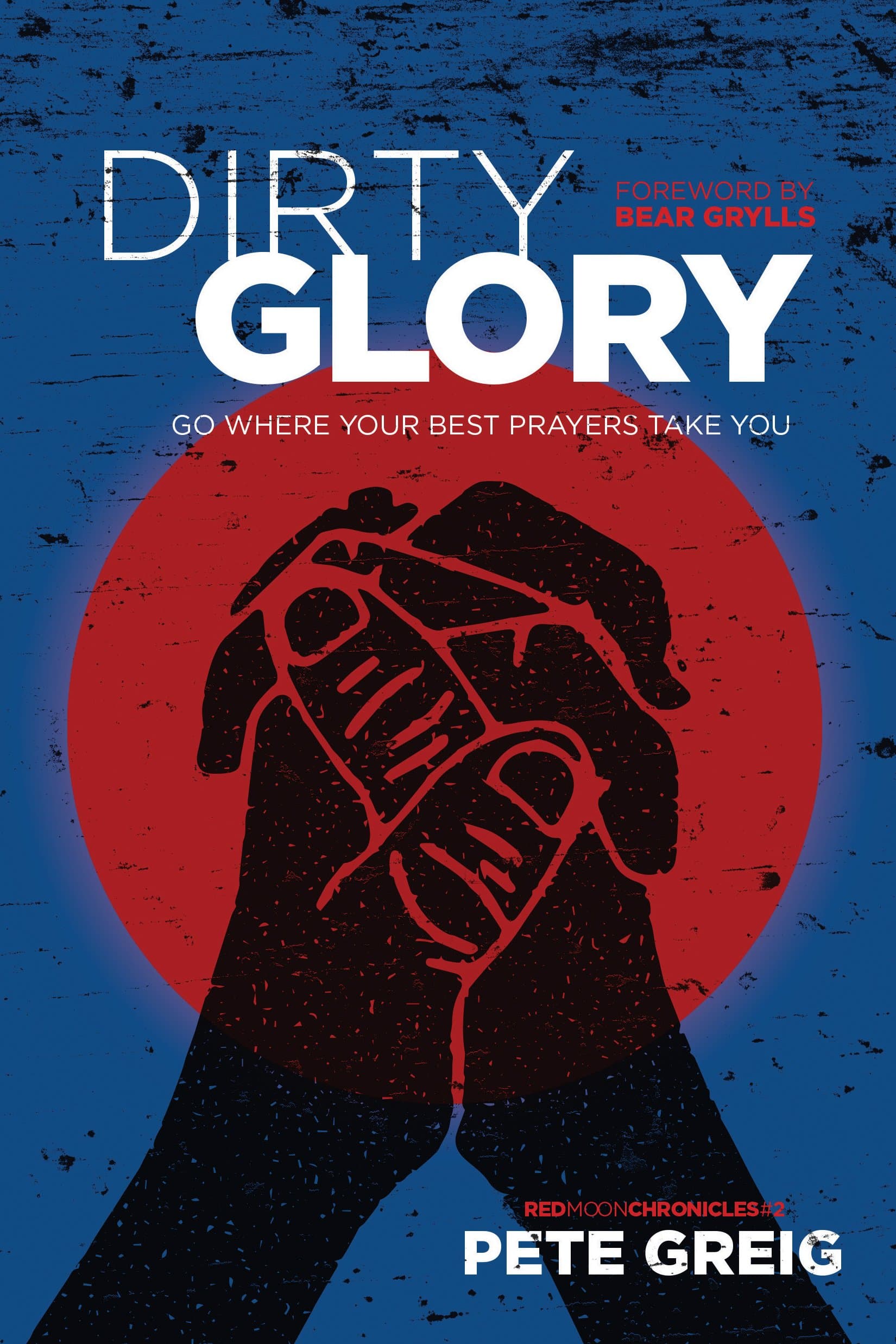 Dirty Glory: Go Where Your Best Prayers Take You (Red Moon Chronicles) Paperback – October 18, 2016